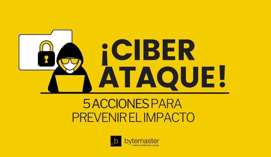 ¡Ciberataque!: 5 Acciones para Prevenir el Impacto
