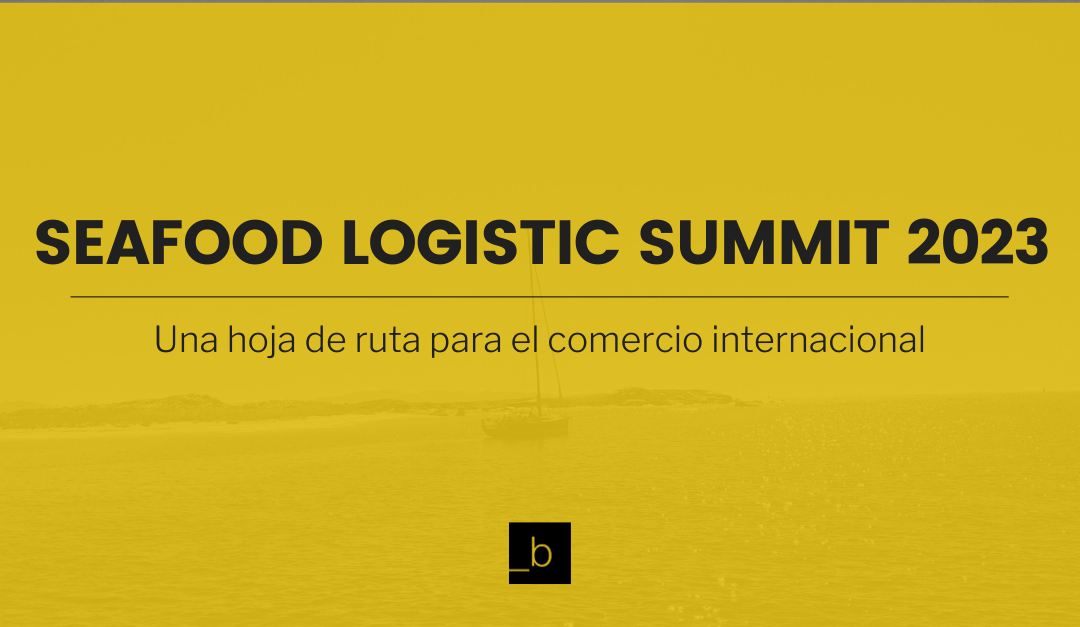 Seafood Logistic Summit: Una hoja de ruta para el comercio internacional